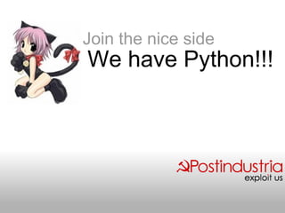 Join the nice side
We have Python!!!
 
