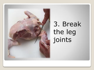 3. Break
the leg
joints
 