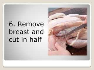 6. Remove
breast and
cut in half
 