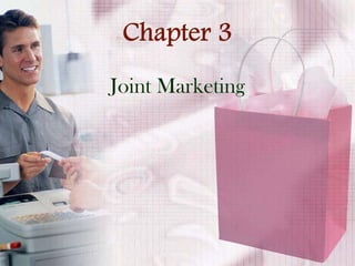 Chapter 3
Joint Marketing
 