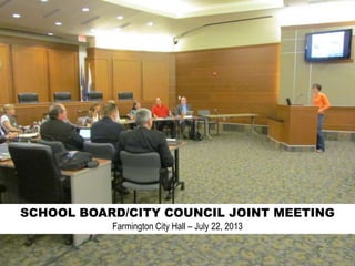 SCHOOL BOARD/CITY COUNCIL JOINT MEETING
Farmington City Hall – July 22, 2013
 