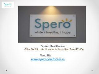 Spero Healthcare
Office No.5 Bhosale House Apts, Karve Road.Pune-411004
WebSite
www.sperohealthcare.in
 