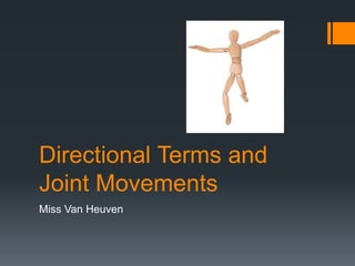 Directional Terms and
Joint Movements
Miss Van Heuven
 