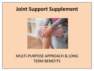 Joint Support Supplement
MULTI-PURPOSE APPROACH & LONG
TERM BENEFITS
 