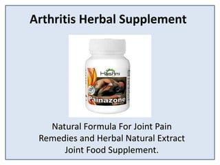 Arthritis Herbal Supplement
Natural Formula For Joint Pain
Remedies and Herbal Natural Extract
Joint Food Supplement.
 