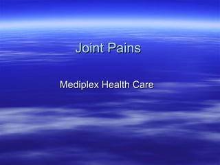 Joint PainsJoint Pains
Mediplex Health CareMediplex Health Care
 