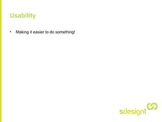 Usability Making it easier to do something! 