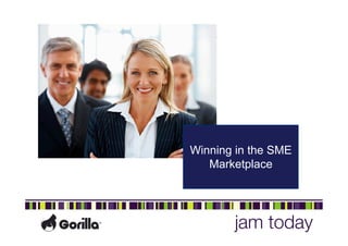 Winning in the SME
   Marketplace
 