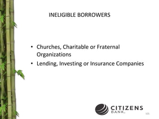 INELIGIBLE BORROWERS Churches, Charitable or Fraternal Organizations Lending, Investing or Insurance Companies 