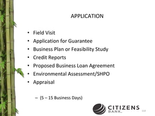 APPLICATION Field Visit Application for Guarantee Business Plan or Feasibility Study Credit Reports Proposed Business Loan Agreement  Environmental Assessment/SHPO Appraisal (5 – 15 Business Days) 