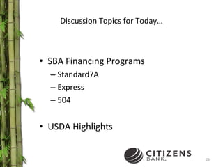 Discussion Topics for Today… SBA Financing Programs Standard7A Express 504 USDA Highlights 