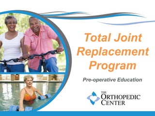 Total Joint
Replacement
Program
Pre-operative Education
 