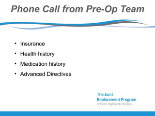 Phone Call from Pre-Op Team
• Insurance
• Health history
• Medication history
• Advanced Directives
 