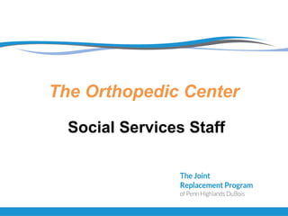 The Orthopedic Center
Social Services Staff
 