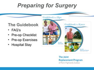 Preparing for Surgery
The Guidebook
• FAQ’s
• Pre-op Checklist
• Pre-op Exercises
• Hospital Stay
 