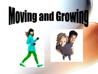 Moving and Growing 