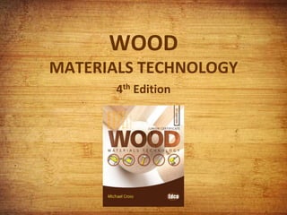 WOOD
MATERIALS TECHNOLOGY
4th Edition
 