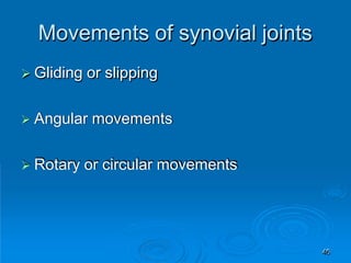 Movements of synovial joints
49
 Gliding or slipping
 Angular movements
 Rotary or circular movements
 