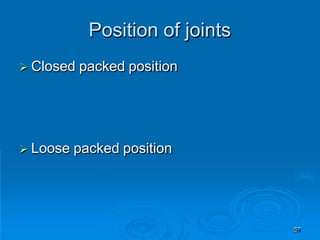 Position of joints
57
 Closed packed position
 Loose packed position
 