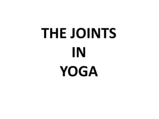 THE JOINTS
    IN
  YOGA
 