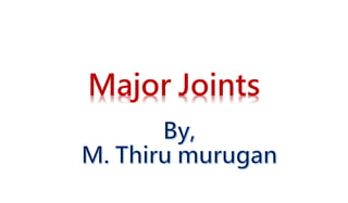 Major Joints
 
