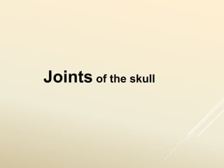 Joints of the skull
 