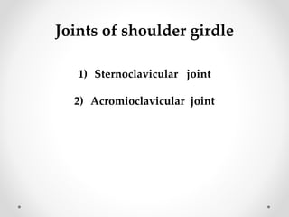Joints of shoulder girdle
1) Sternoclavicular joint
2) Acromioclavicular joint
 