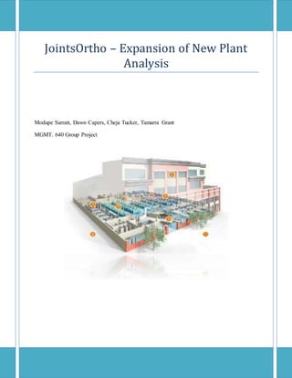 JointsOrtho – Expansion of New Plant
Analysis
Modupe Sarratt, Dawn Capers, Cheja Tucker, Tamarra Grant
MGMT. 640 Group Project
 