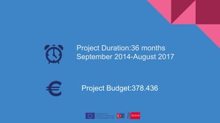 Project Duration:36 months
September 2014-August 2017
Project Budget:378.436
 