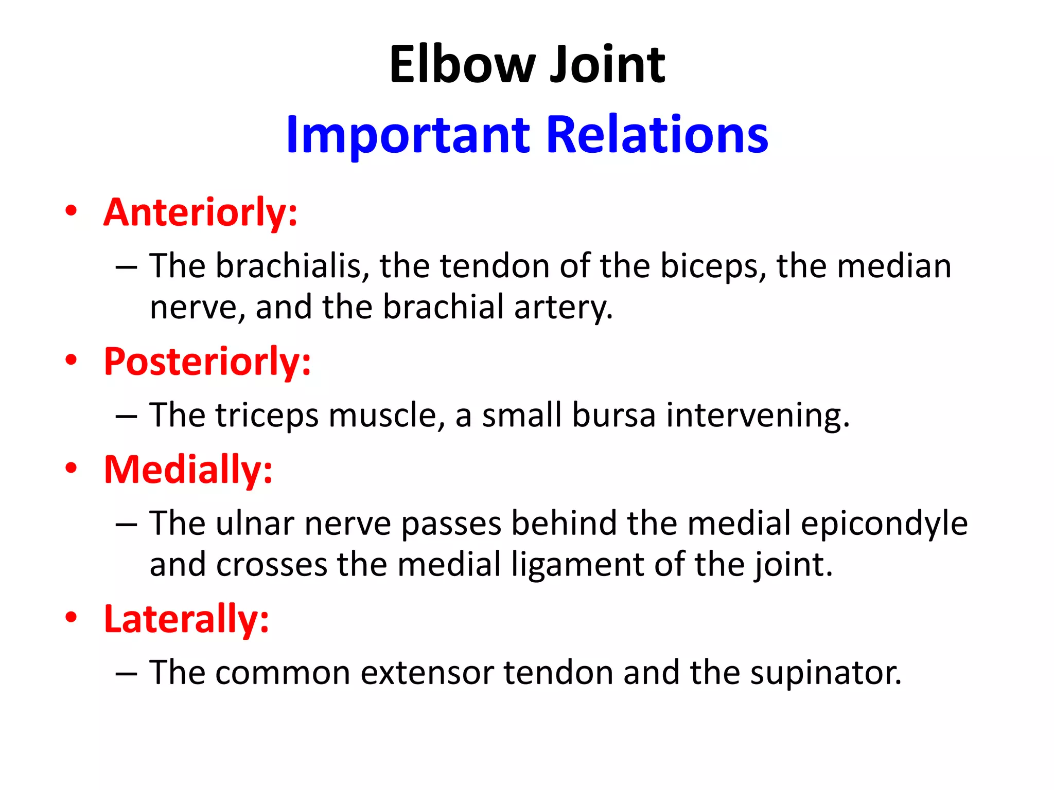 Elbow JointMovementsThe elbow joint is capable of flexion and extension.Flexion;is limited by the anterior surfaces of the forearm and arm coming into contact. Extension;is checked by the tension of the anterior ligament and the brachialis muscle. Flexion is performed by;the brachialis, biceps brachii, brachioradialis, and pronator teres muscles. Extension is performed by ;the triceps and anconeus muscles.It should be noted that the long axis of the extended forearm lies at an angle to the long axis of the arm. This angle, which opens laterally, is called the carrying angle and is about 170° in the male and 167° in the female. The angle disappears when the elbow joint is fully flexed.