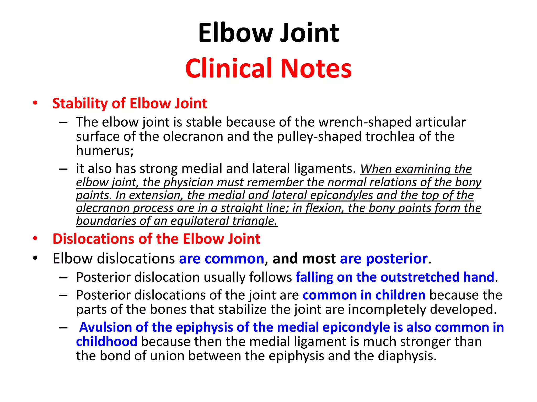 Elbow JointImportant RelationsAnteriorly: The brachialis, the tendon of the biceps, the median nerve, and the brachial artery.Posteriorly: The triceps muscle, a small bursa intervening.Medially: The ulnar nerve passes behind the medial epicondyle and crosses the medial ligament of the joint.Laterally: The common extensor tendon and the supinator.