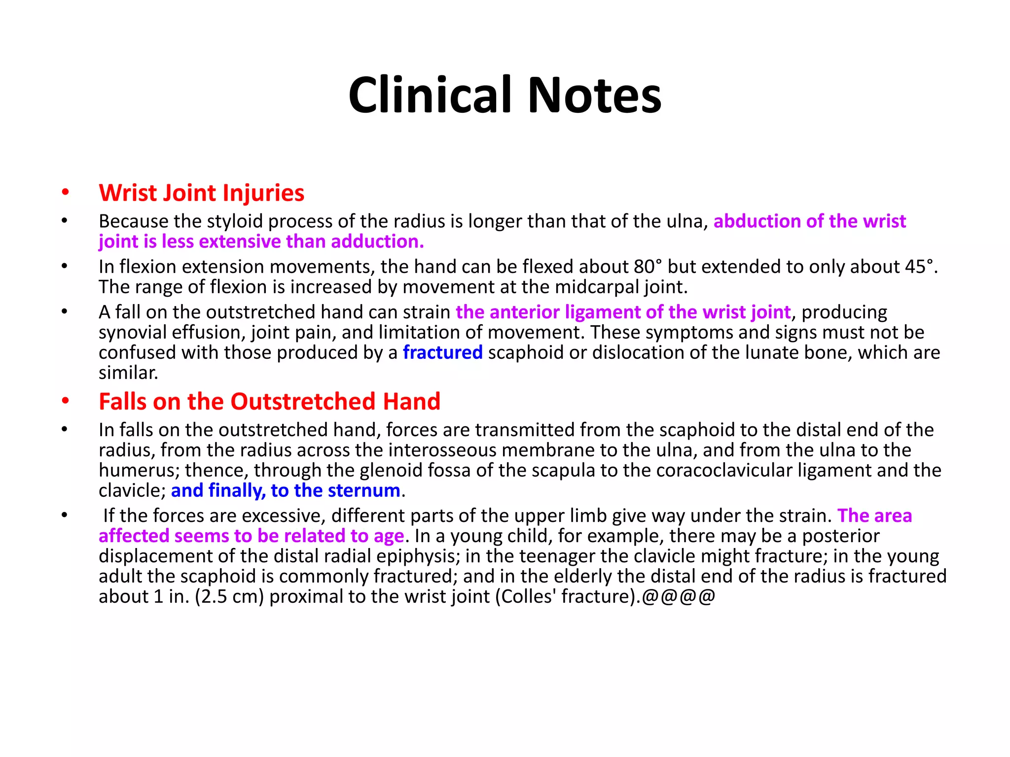 Wrist JointImportant RelationsAnteriorly: The tendons of the flexor digitorum profundus and superficialis, the flexor pollicis longus, the flexor carpi radialis, the flexor carpi ulnaris, and the median and ulnar nerves.Posteriorly: The tendons of the extensor carpi ulnaris, the extensor digiti minimi, the extensor digitorum, the extensor indicis, the extensor carpi radialis longus and brevis, the extensor pollicis longus and brevis, and the abductor pollicis longus.Medially: The posterior cutaneous branch of the ulnar nerve.Laterally: The radial artery.