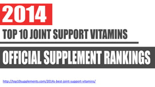 http://top10supplements.com/2014s-best-joint-support-vitamins/
 