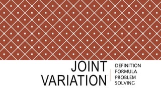 JOINT
VARIATION
DEFINITION
FORMULA
PROBLEM
SOLVING
 