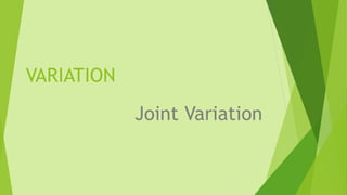 VARIATION
Joint Variation
 