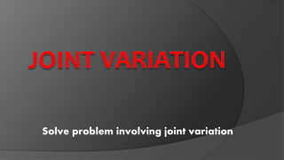 Solve problem involving joint variation
 