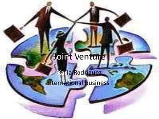 Joint Venture
Karla Rodríguez
International business I
 