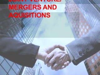 JOINT VENTURE/
MERGERS AND
AQUISITIONS

 