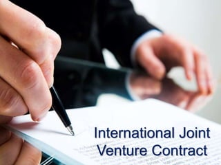INTERNATIONAL JOINT VENTURE CONTRACT
1. Definition
2. Parties to the Contract
3. Main clauses and sample
3.1 Object of the Joint Venture
3.2 Territory
3.3 Capital stock
3.4 Organization
3.5 Share of profit and losses
4. Law applicable
5. Model Contract
www.globalnegotiator.com
 