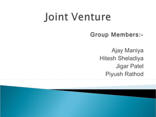 Group Members:-

       Ajay Maniya
  Hitesh Sheladiya
        Jigar Patel
    Piyush Rathod
 