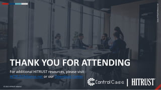 31
© 2021 HITRUST Alliance
www.HITRUSTAlliance.net
THANK YOU FOR ATTENDING
For additional HITRUST resources, please visit:
HITRUSTAlliance.net or our Download Center
l
 