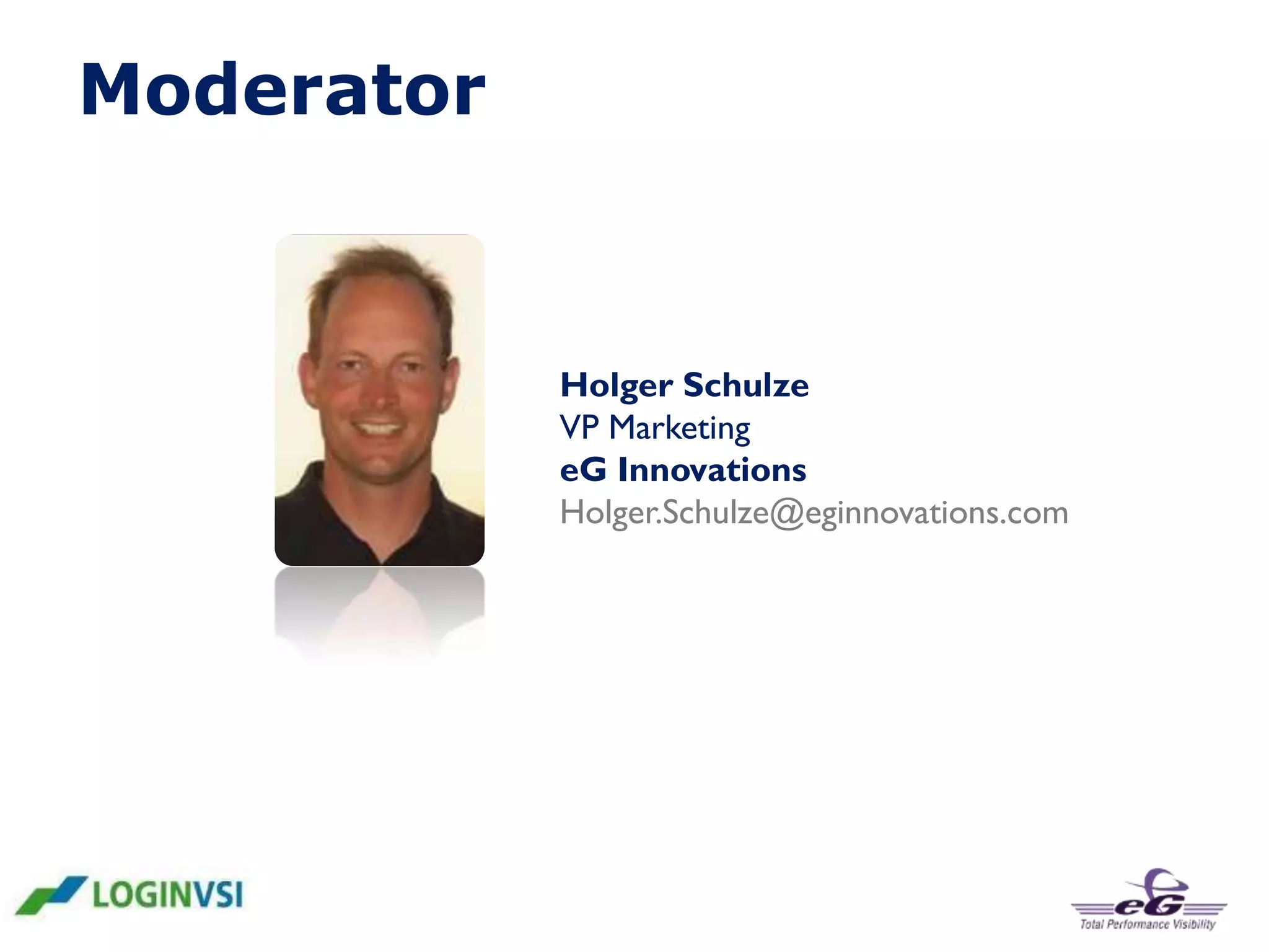 Moderator

Holger Schulze
VP Marketing
eG Innovations
Holger.Schulze@eginnovations.com

 