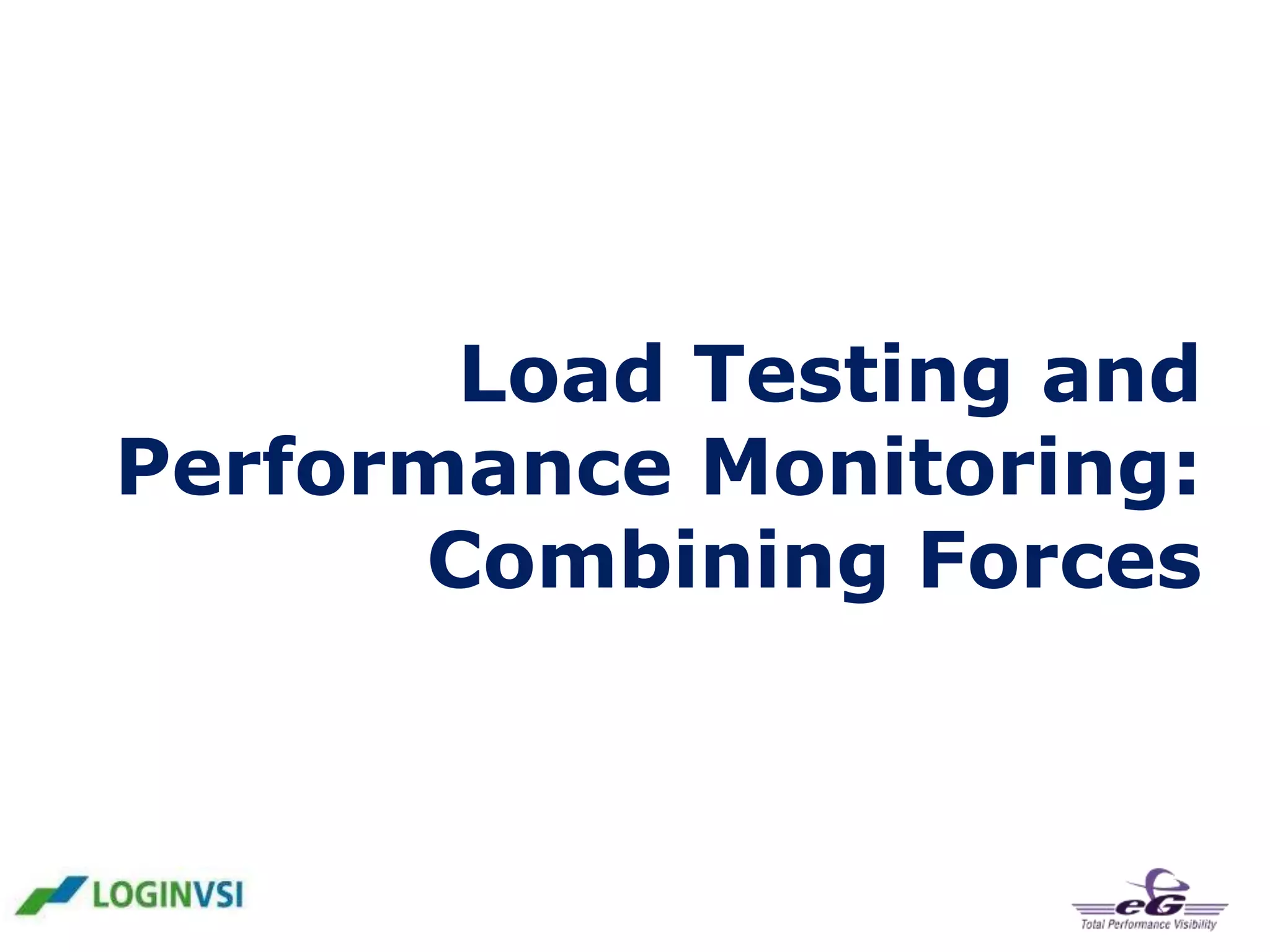 Load Testing and
Performance Monitoring:
Combining Forces

 