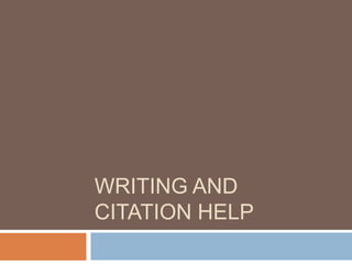 WRITING AND
CITATION HELP
 