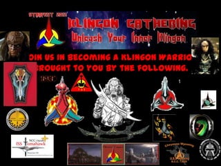 Join Us In Becoming a Klingon Warrior
  Brought to you by the following.
 