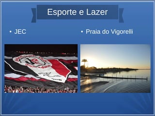 Esporte e Lazer
● JEC ● Praia do Vigorelli
 