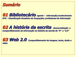 Sumário 01  Bibliotecário  agente –  informação/conhecimento  MTE - Classificação Brasileira de Ocupações: profissional da...
