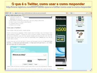 O que é o Twitter, como usar e como responder  http://www.vejaisso.com/2007/12/20/o-que-e-o-twitter-como-usar-e-como-respo...