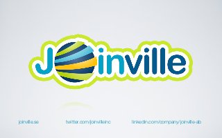 joinville.se   twitter.com/joinvilleinc   linkedin.com/company/joinville-ab
 