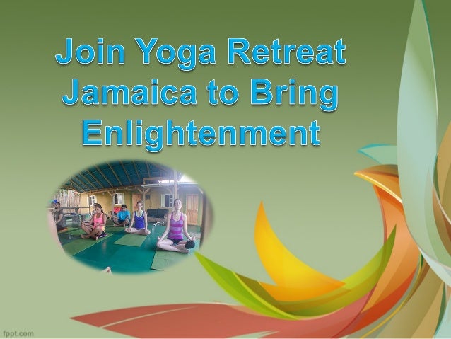 Join Yoga Retreat Jamaica To Bring Enlightenment